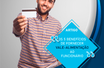 Os 5 benefícios de fornecer vale-alimentação ao funcionário